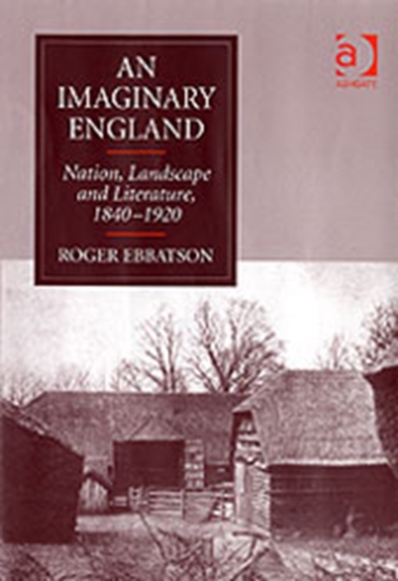 An Imaginary England : Nation, Landscape and Literature, 1840–1920, Hardback Book