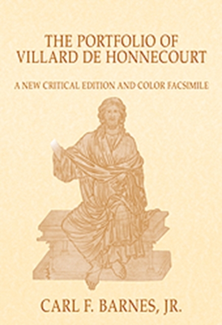 The Portfolio of Villard de Honnecourt : A New Critical Edition and Color Facsimile (Paris, Bibliotheque nationale de France, MS Fr 19093) with a glossary by Stacey L. Hahn, Hardback Book