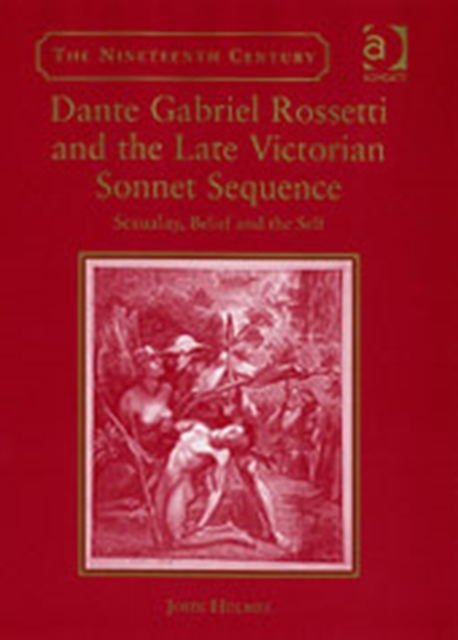 Dante Gabriel Rossetti and the Late Victorian Sonnet Sequence : Sexuality, Belief and the Self, Hardback Book