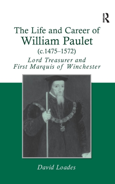 The Life and Career of William Paulet (c.1475–1572) : Lord Treasurer and First Marquis of Winchester, Hardback Book