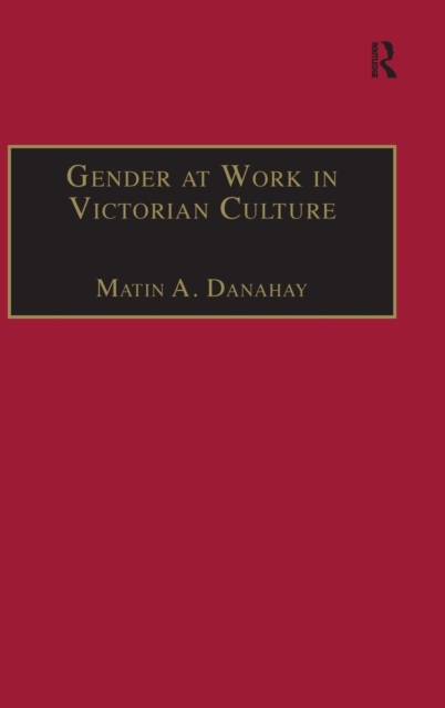 Gender at Work in Victorian Culture : Literature, Art and Masculinity, Hardback Book