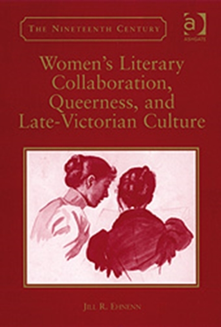 Women's Literary Collaboration, Queerness, and Late-Victorian Culture, Hardback Book