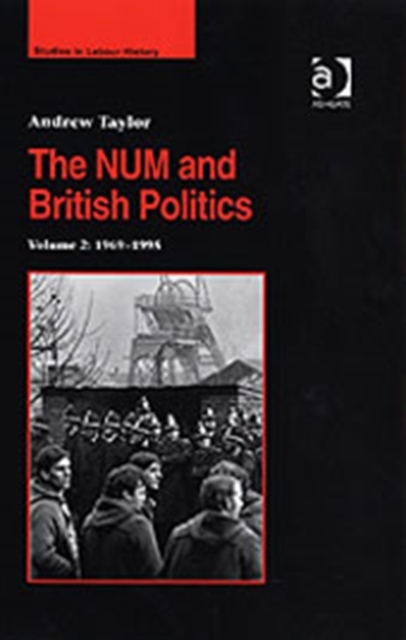 The NUM and British Politics : Volume 2: 1969–1995, Hardback Book