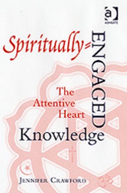 Spiritually-Engaged Knowledge : The Attentive Heart, Hardback Book
