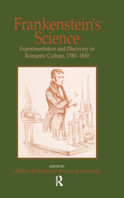 Frankenstein's Science : Experimentation and Discovery in Romantic Culture, 1780–1830, Hardback Book