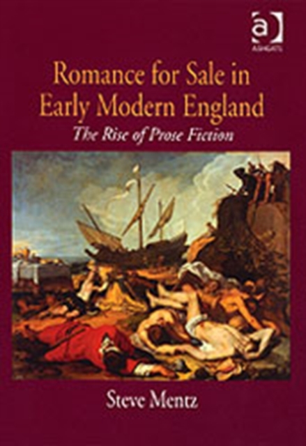 Romance for Sale in Early Modern England : The Rise of Prose Fiction, Hardback Book