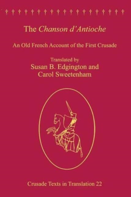 The Chanson d'Antioche : An Old French Account of the First Crusade, Hardback Book