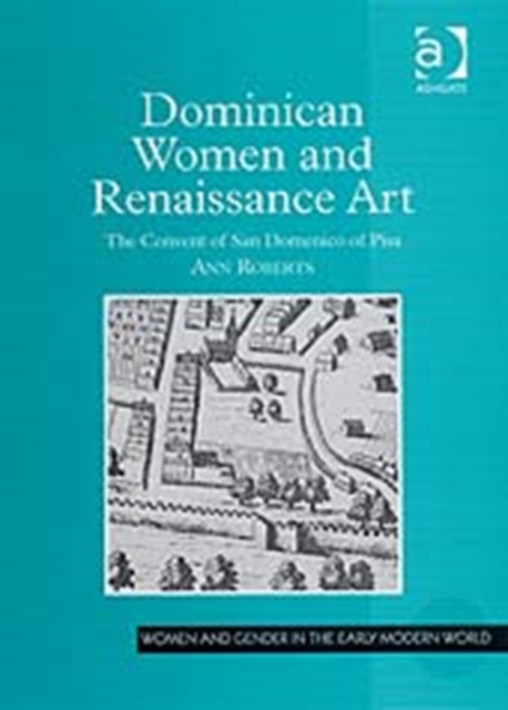 Dominican Women and Renaissance Art : The Convent of San Domenico of Pisa, Hardback Book