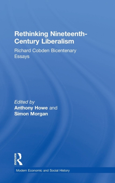 Rethinking Nineteenth-Century Liberalism : Richard Cobden Bicentenary Essays, Hardback Book