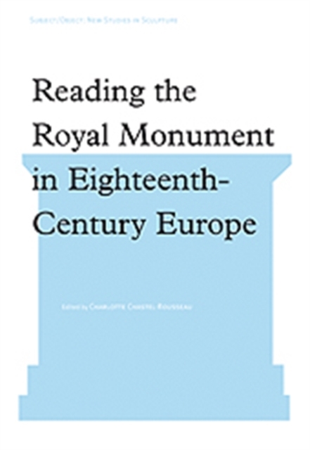 Reading the Royal Monument in Eighteenth-Century Europe, Hardback Book