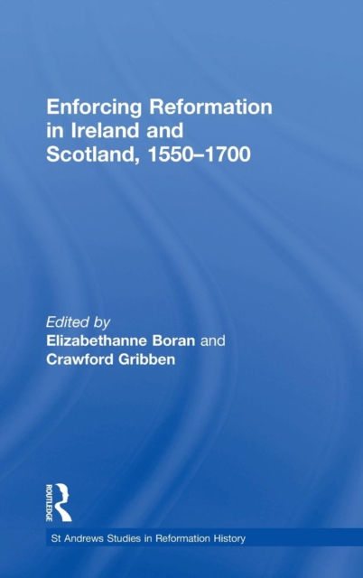 Enforcing Reformation in Ireland and Scotland, 1550–1700, Hardback Book