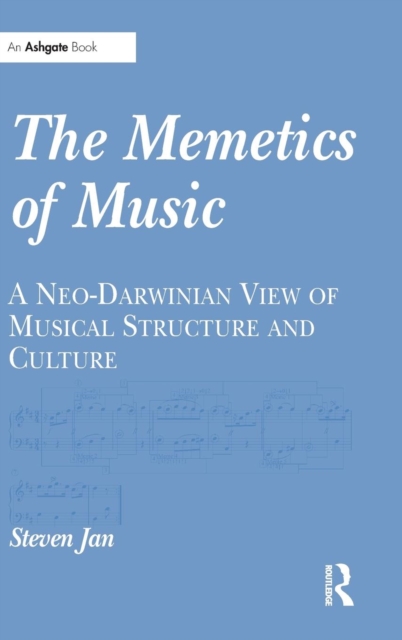 The Memetics of Music : A Neo-Darwinian View of Musical Structure and Culture, Hardback Book