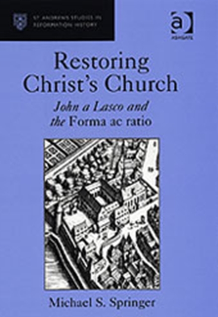 Restoring Christ's Church : John a Lasco and the Forma ac ratio, Hardback Book