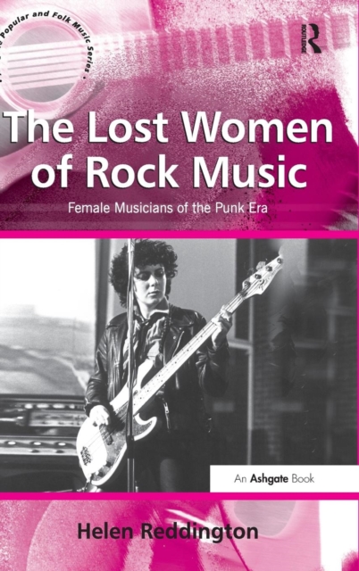 The Lost Women of Rock Music : Female Musicians of the Punk Era, Hardback Book