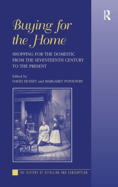 Buying for the Home : Shopping for the Domestic from the Seventeenth Century to the Present, Hardback Book
