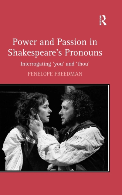 Power and Passion in Shakespeare's Pronouns : Interrogating 'you' and 'thou', Hardback Book