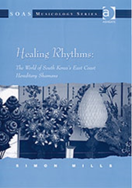 Healing Rhythms: The World of South Korea's East Coast Hereditary Shamans, Hardback Book
