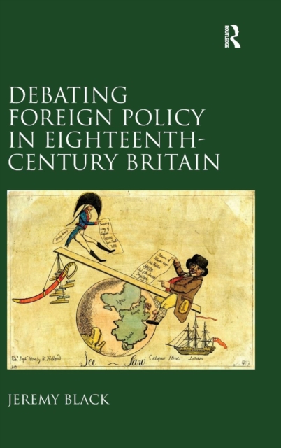 Debating Foreign Policy in Eighteenth-Century Britain, Hardback Book