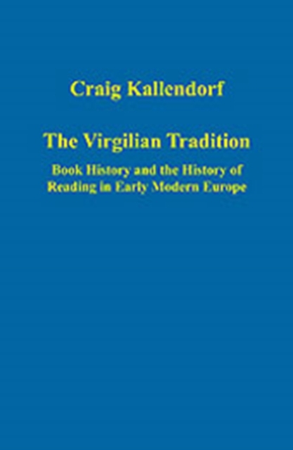 The Virgilian Tradition : Book History and the History of Reading in Early Modern Europe, Hardback Book