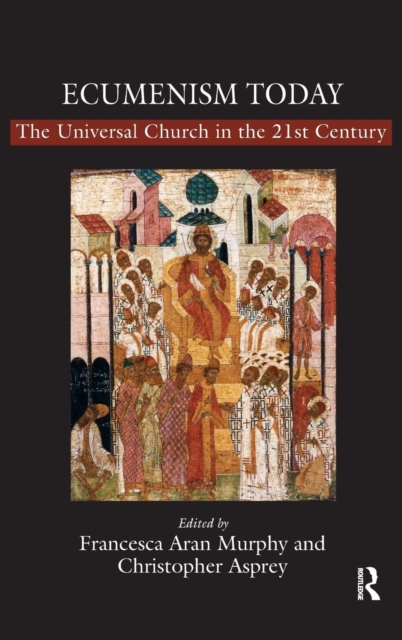 Ecumenism Today : The Universal Church in the 21st Century, Hardback Book
