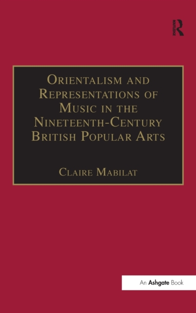 Orientalism and Representations of Music in the Nineteenth-Century British Popular Arts, Hardback Book