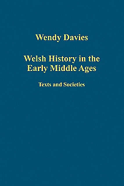 Welsh History in the Early Middle Ages : Texts and Societies, Hardback Book