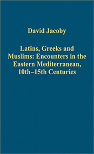 Latins, Greeks and Muslims: Encounters in the Eastern Mediterranean, 10th-15th Centuries, Hardback Book