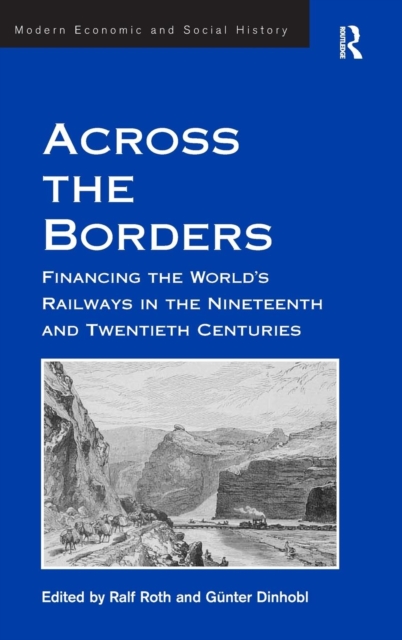 Across the Borders : Financing the World's Railways in the Nineteenth and Twentieth Centuries, Hardback Book