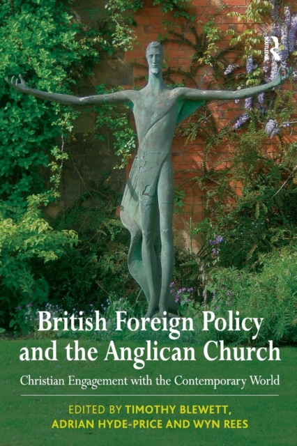 British Foreign Policy and the Anglican Church : Christian Engagement with the Contemporary World, Paperback / softback Book