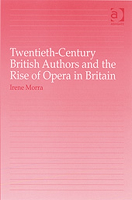 Twentieth-Century British Authors and the Rise of Opera in Britain, Hardback Book