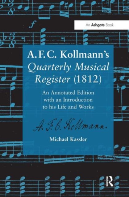 A.F.C. Kollmann's Quarterly Musical Register (1812) : An Annotated Edition with an Introduction to his Life and Works, Hardback Book