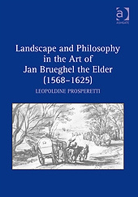 Landscape and Philosophy in the Art of Jan Brueghel the Elder (1568-1625), Hardback Book