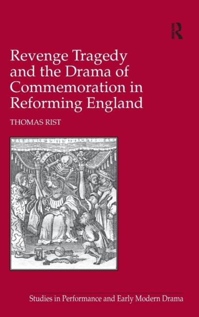 Revenge Tragedy and the Drama of Commemoration in Reforming England, Hardback Book