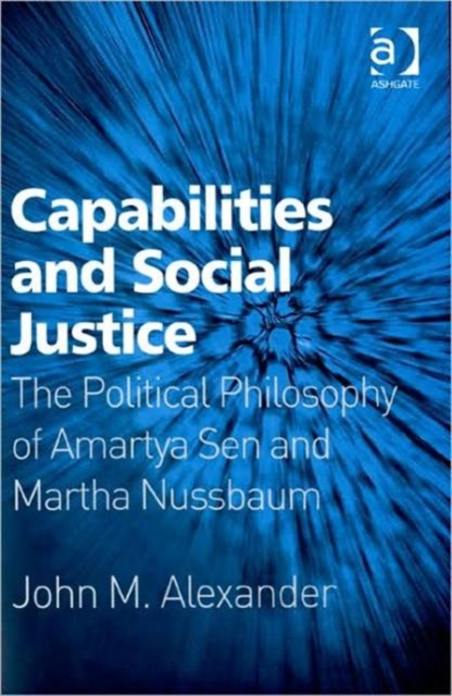 Capabilities and Social Justice : The Political Philosophy of Amartya Sen and Martha Nussbaum, Hardback Book
