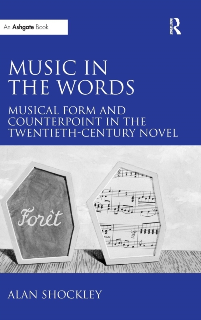 Music in the Words: Musical Form and Counterpoint in the Twentieth-Century Novel, Hardback Book