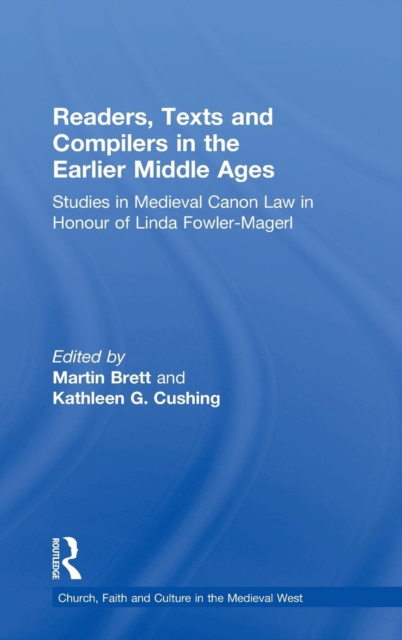 Readers, Texts and Compilers in the Earlier Middle Ages : Studies in Medieval Canon Law in Honour of Linda Fowler-Magerl, Hardback Book