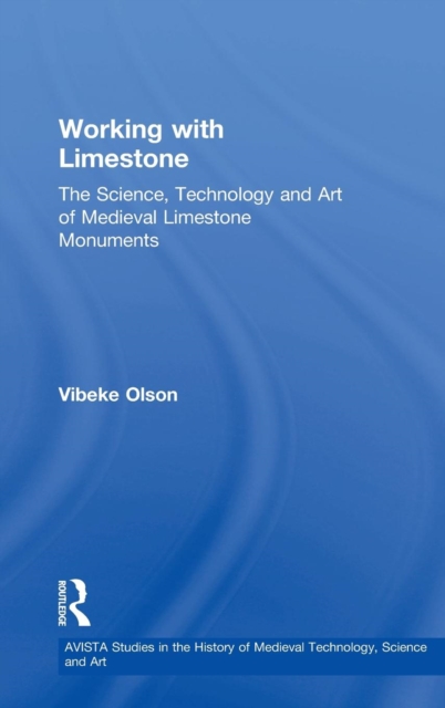 Working with Limestone : The Science, Technology and Art of Medieval Limestone Monuments, Hardback Book