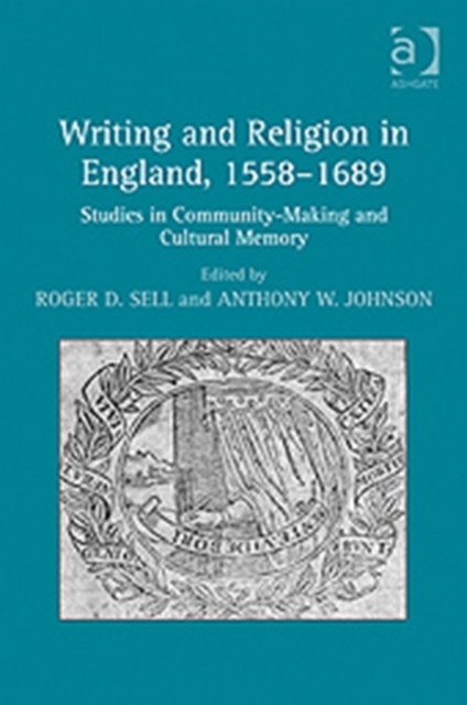 Writing and Religion in England, 1558-1689 : Studies in Community-Making and Cultural Memory, Hardback Book