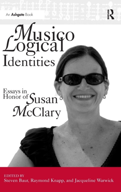 Musicological Identities : Essays in Honor of Susan McClary, Hardback Book