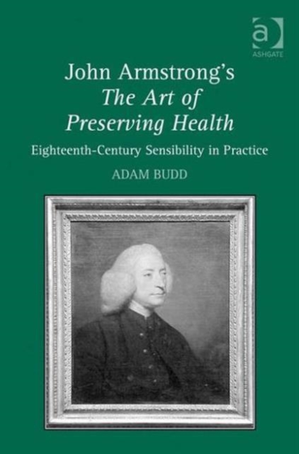 John Armstrong's The Art of Preserving Health : Eighteenth-Century Sensibility in Practice, Hardback Book