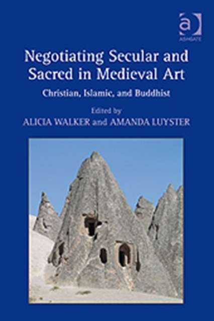 Negotiating Secular and Sacred in Medieval Art : Christian, Islamic, and Buddhist, Hardback Book