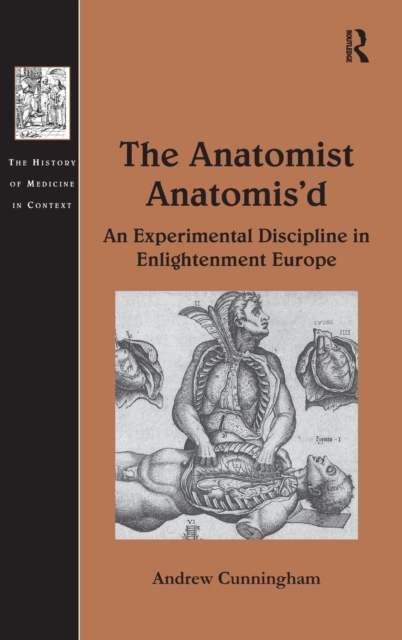 The Anatomist Anatomis'd : An Experimental Discipline in Enlightenment Europe, Hardback Book