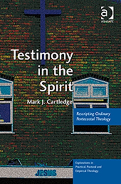 Testimony in the Spirit : Rescripting Ordinary Pentecostal Theology, Hardback Book