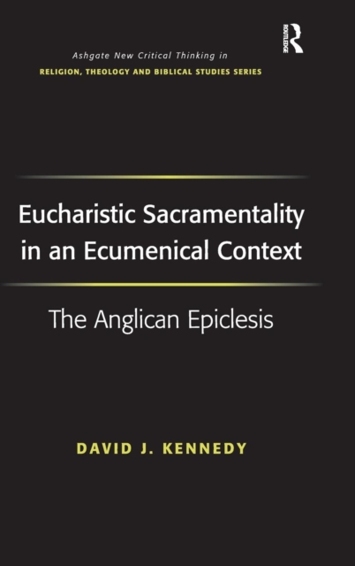Eucharistic Sacramentality in an Ecumenical Context : The Anglican Epiclesis, Hardback Book
