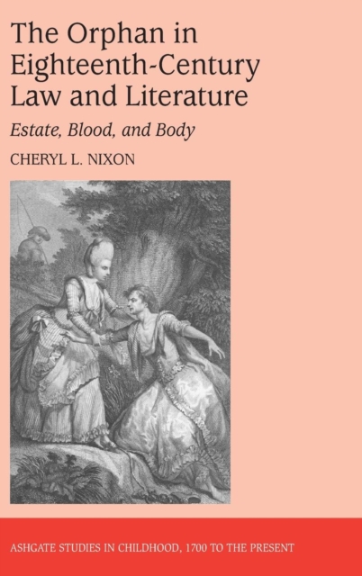 The Orphan in Eighteenth-Century Law and Literature : Estate, Blood, and Body, Hardback Book
