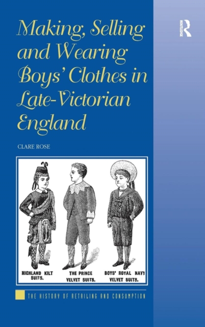 Making, Selling and Wearing Boys' Clothes in Late-Victorian England, Hardback Book