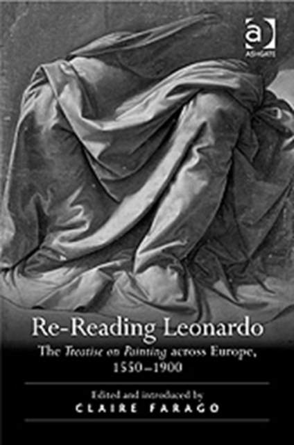 Re-Reading Leonardo : The Treatise on Painting across Europe, 1550–1900, Hardback Book