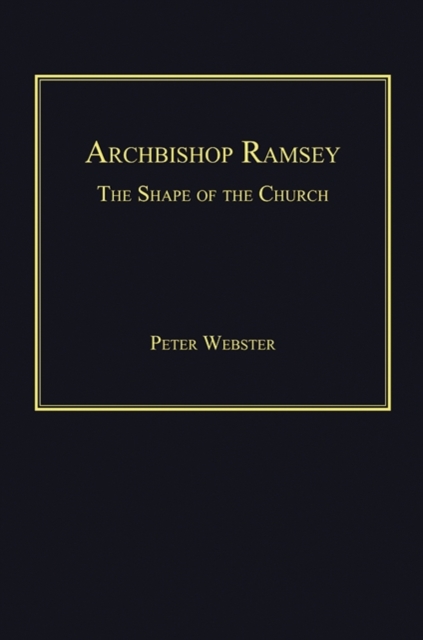 Archbishop Ramsey : The Shape of the Church, Hardback Book