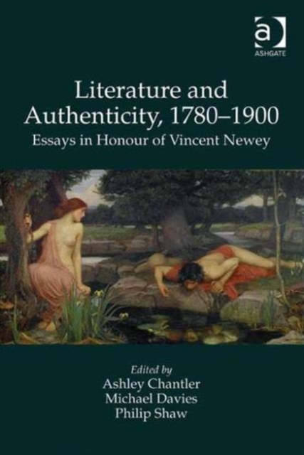 Literature and Authenticity, 1780–1900 : Essays in Honour of Vincent Newey, Hardback Book