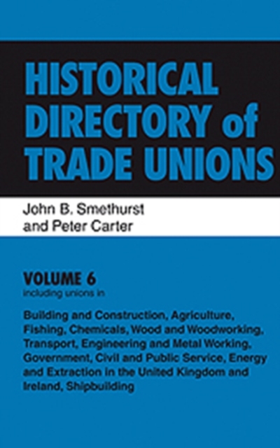 Historical Directory of Trade Unions: v. 6: Including Unions in:  - Edited Title, Hardback Book